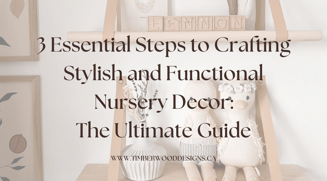 3 Essential Steps to Crafting Stylish and Functional Nursery Decor: The Ultimate Guide
