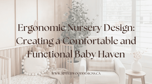 Ergonomic Nursery Design: Creating a Comfortable and Functional Baby Haven