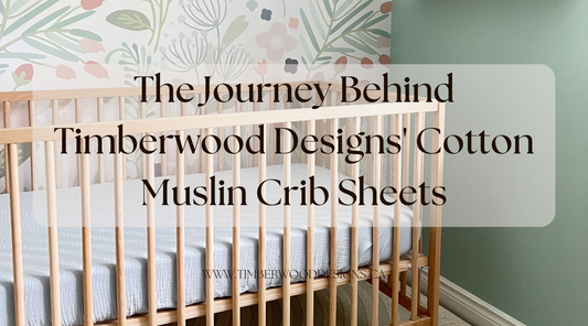 The Journey Behind Timberwood Designs' Cotton Muslin Crib Sheets